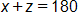 x plus z, equals 180