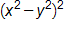 open parenthesis, x squared, minus y squared, close parenthesis, squared 