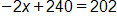 negative 2 x plus 240, equals 202