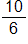 10 over 6