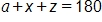 a, plus x, plus z, equals 180