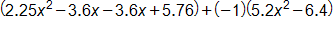 open parenthesis, 2 point 2 5, x squared, minus 3 point 6 x, minus 3 point 6 x, plus 5 point 7 6, close parenthesis, plus, negative 1 times, open parenthesis, 5 point 2 x squared, minus 6 point 4, close parenthesis