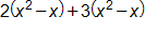 2 times, open parenthesis, x squared minus x, close parenthesis, plus 3 times, open parenthesis, x squared minus x, close parenthesis