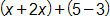 open parenthesis, x plus 2 x, close parenthesis, plus, open parenthesis, 5 minus 3, close parenthesis