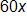 60 x