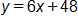 y equals, 6 x plus 48