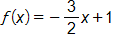 f of x equals, negative, three halves x, plus 1