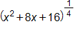 open parenthesis, x squared, plus 8, x, plus 16, close parenthesis, raised to the one fourth power