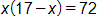 x times, open parenthesis, 17 minus x, close parenthesis, equals 72