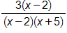 the fraction with numerator 3 times, open parenthesis, x minus 2, close parenthesis, and denominator, open parenthesis, x minus 2, close parenthesis, times, open parenthesis, x plus 5, close parenthesis, end fraction