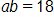 a, b equals 18