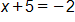 x plus 5, equals negative 2