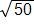 square root of 50