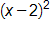 open parenthesis, x minus 2, close parenthesis, squared