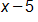 x minus 5