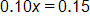 0 point 1 0 x, equals 0 point 1 5