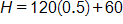 H equals, 120 times 0 point 5, plus 60