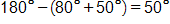 180 degrees minus, open parenthesis, 80 degrees plus 50 degrees, close parenthesis, equals 50 degrees