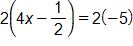 2 times, open parenthesis, 4 x minus one half, close parenthesis, equals, 2 times negative 5