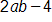 2 a, b, minus 4