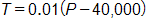 T equals, 0 point 0 1 times, open parenthesis, P minus 40,000, close parenthesis