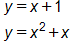 y equals, x plus 1, 
and,
y equals, x squared plus x