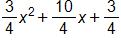 three fourths x squared, plus, ten fourths x, plus, three fourths