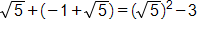 the square root of 5 plus, open parenthesis, negative 1 plus the square root of 5, close parenthesis, equals, the square root of 5, squared, minus 3