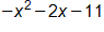 negative x squared minus 2 x minus 11