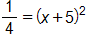 one fourth equals, open parenthesis, x plus 5, close parenthesis, squared