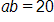 a, b equals 20