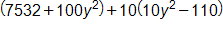 open parenthesis, 7,532, plus 100 y squared, close parenthesis, plus, 10 times open parenthesis, 10 y squared minus 110, close parenthesis