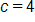c equals 4 
