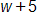 w plus 5