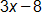 3 x minus 8