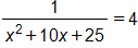 the fraction with numerator 1, and denominator x squared, plus 10 x, plus 25, end fraction, equals 4