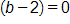 open parenthesis, b minus 2, close parenthesis, equals 0