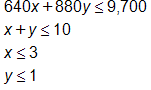 640 x, plus 880 y, is less than or equal to 9,700; x plus y is less than or equal to 10; x is less than or equal to 3; y is less than or equal to 1