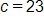 c equals 23