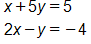 Equation 1: x plus 5 y, equals 5. Equation 2: 2 x minus y, equals negative 4