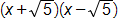 open parenthesis, x plus the square root of 5, close parenthesis, times, open parenthesis, x minus the square root of 5, close parenthesis