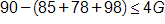 90 minus, open parenthesis, 85 plus 78 plus 98, close parenthesis, is less than or equal to 4 G