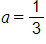 a, equals one third