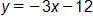 y equals, negative 3 x minus 12