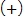 open parenthesis, plus, close parenthesis