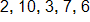 A list consists of 5 numbers: 2, 10, 3, 7, 6