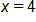 x equals 4