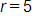 r equals 5