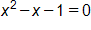 x squared, minus x, minus 1, equals 0