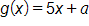 g of x equals, 5 x plus a